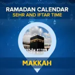 Makkah Ramadan Calendar 2024: Sehri & Iftar timing Makkah