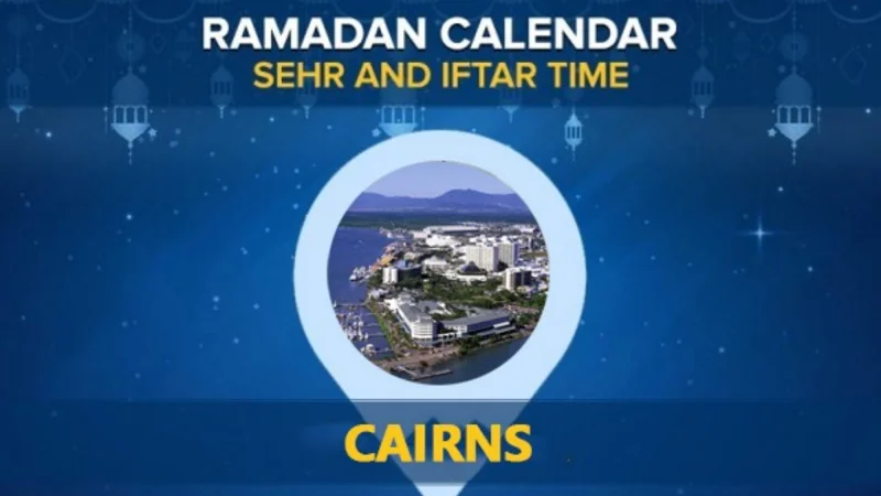 Cairns Ramadan Calendar 2024: Sehri & Iftar timing Cairns