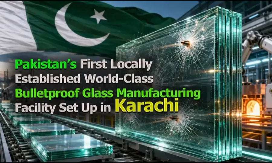 کراچی میں پاکستان کی پہلی عالمی معیار کی مقامی بلٹ پروف شیشہ ساز فیکٹری کا قیام