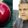 Pakistan should manufacture its own smart cricket balls, Fawad Chaudhry