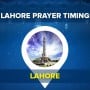 Lahore Prayer Timings Today Fajr, Zohr, Asr & Maghrib Namaz Time [26 June 2021]