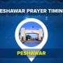 Peshawar Prayer Timings today Fajr, Zohr, Asr & Maghrib Namaz Time [31 August 2021]