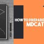 How to Prepare For MDCAT Exam