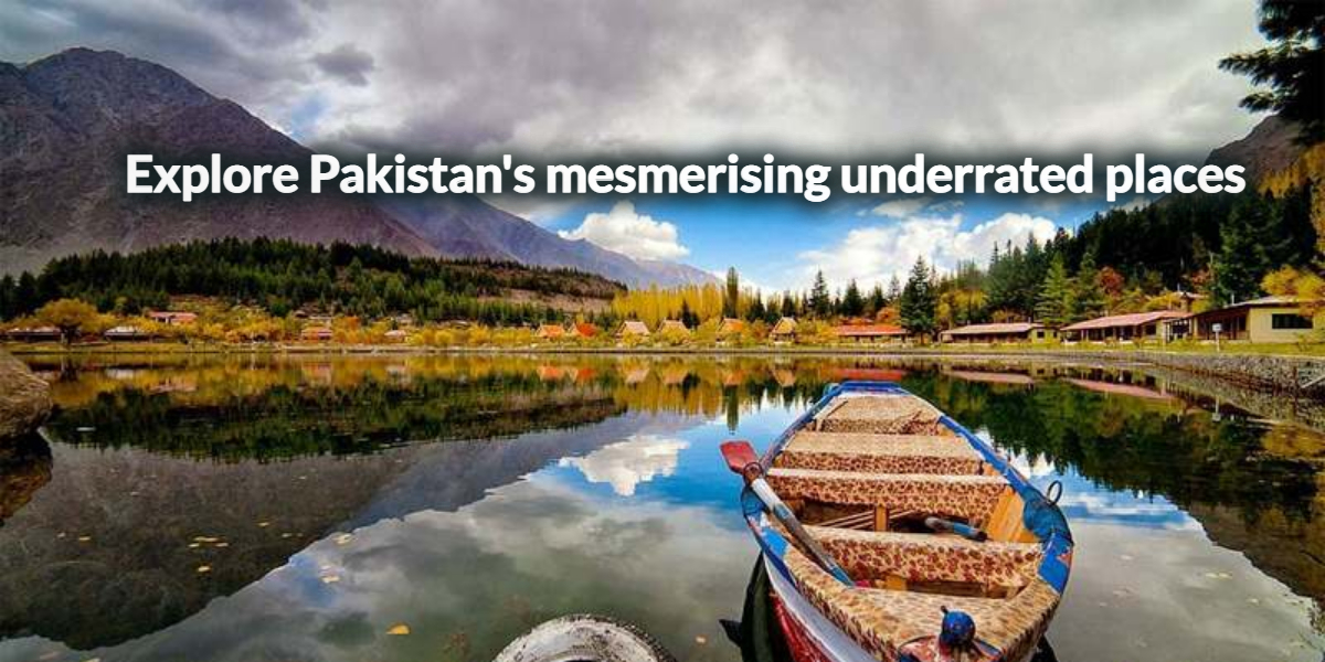 Explore Pakistan's mesmerising underrated places