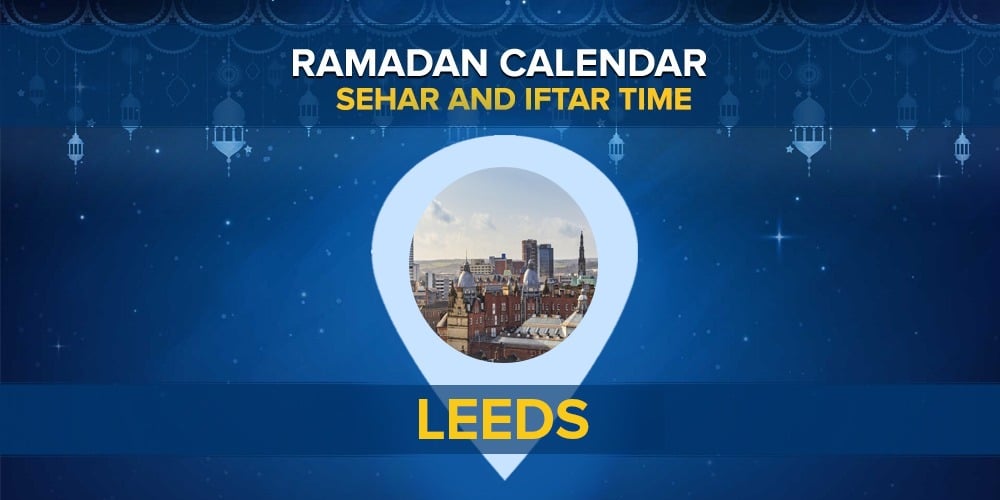 Leeds Bradford Ramadan Timings 2022 Today Sehri & Iftar Times Manchester