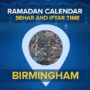 Birmingham Ramadan Timings 2022 –  Sehri & Iftar Times Birmingham
