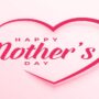 Happy Mother’s Day 2022
