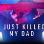 “I Just Killed My Dad,” is a true-crime Netflix series not to watch with the family   