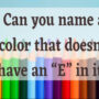 Can you name a non-E-color? Tricky Colorful Riddle