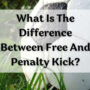 Difference between penalty kick and free kick in soccer (football)