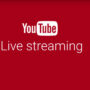 YouTube’s Live Streaming Gets Upgrade