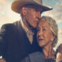 Harrison Ford & Helen Mirren praises Taylor Sheridan’s Yellowstone