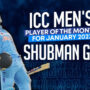 Shubman Gill chosen for ICC Player of Month