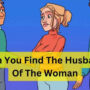 Brain Teaser: Find The Real Husband of the Woman in 11 sec!