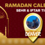 Ramadan Calendar Denver 2023 – Sehri and Iftar timing in Denver