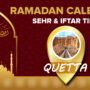 Ramadan Calendar Quetta 2023 – Sehri and Iftar timing in Quetta